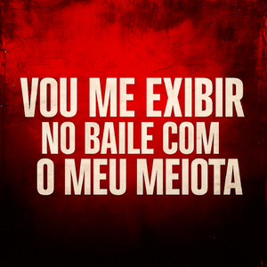 Mc dexx vou me exibir no baile com o meu meiota