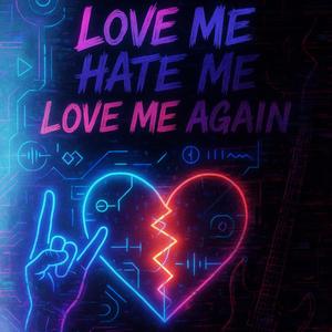 Love Me, Hate Me, Love Me Again