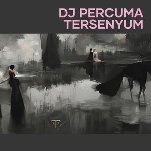 Dj Percuma Tersenyum