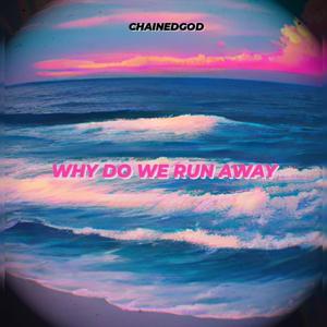 Why do we run away