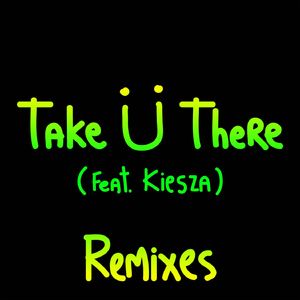 Take Ü There (feat. Kiesza) [TJR Remix]