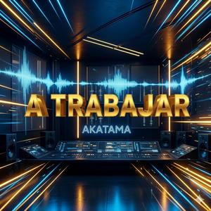 A Trabajar Akatama (Official Audio)