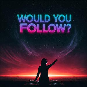 Would You Follow?