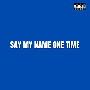 Say My Name One Time