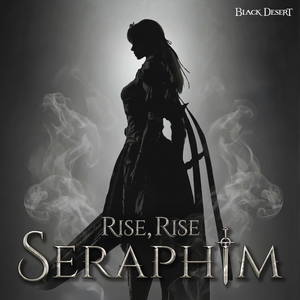 RISE, RISE (검은사막 '세라핌' Theme)