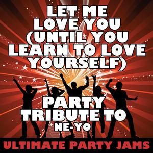 Let Me Love You (Until You Learn to Love Yourself) [Party Tribute to Ne-Yo]