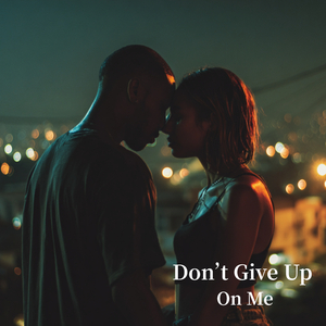 Don’t Give Up On Me