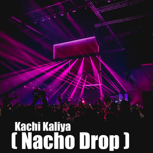 Kachi Kaliya ( Nacho Drop )