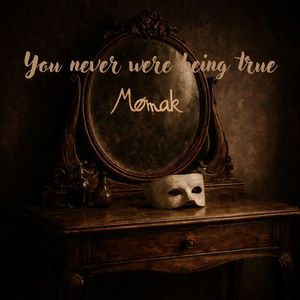 YOU NEVER WERE BEING TRUE