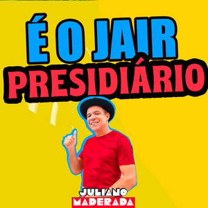 É o Jair Presidiário
