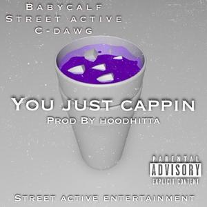 You Just Cappin (feat. Babycalf & Street Active)