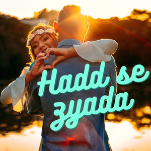 Hadd Se Zyada