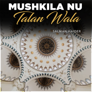 Mushkila Nu Talan Wala