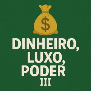 Dinheiro, Luxo, Poder III