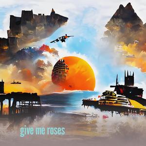Give Me Roses