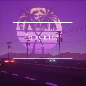 On my mind