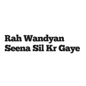 Rah Wandyan Seena Sil Kr Gaye