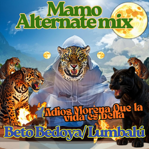 Mamo Alternate Mix Adios Morena Que La Vida Es Bella