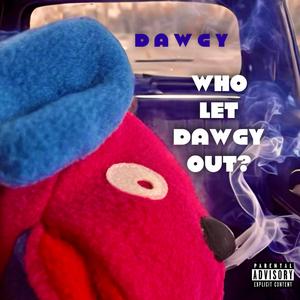 WHO LET DAWGY OUT?