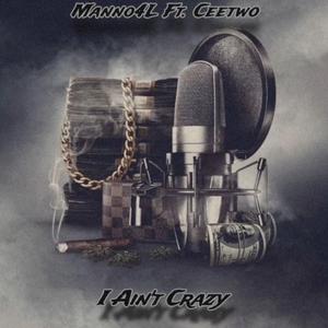 I Aint Crazy (feat. Manno4L)