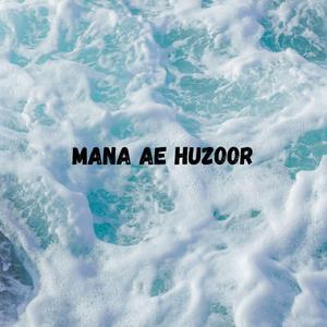 Mana Ae Huzoor