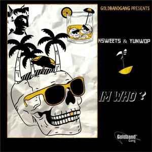 IM WHO? (feat. Yunwop)