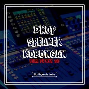 DROP SPEAKER KOBONGAN