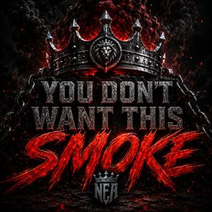 YOU DON’T WANT THIS SMOKE