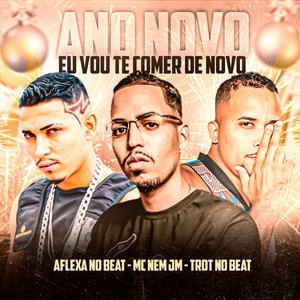 Ano Novo Eu Vou Te Comer de Novo (feat. Mc Nem Jm)