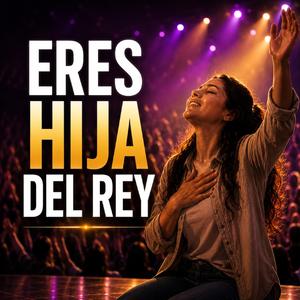 Eres Hija Del Rey