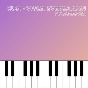 Rust (From "Violet Evergarden") [Piano Cover]