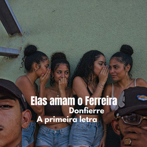 Elas Amam o Ferreira a Primeira Letra