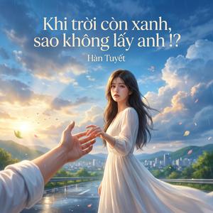 Khi trời còn xanh, sao không lấy anh (Special Version)