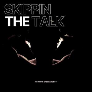 SKIPPIN THE TALK (feat. greglamontt)