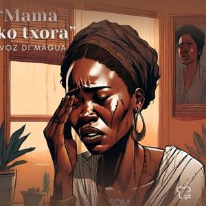 Mama ko txora Voz Di Magua