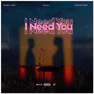 I Need You (feat. Nesita girl, Sulu & Master KKO)