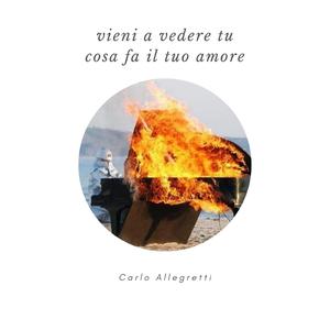 Vieni a vedere tu cosa fa il tuo amore