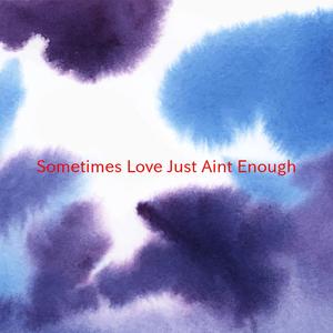 Sometimes Love Just Ain't Enough (Complete version originally performed by Patty Smyth And Don Henley)