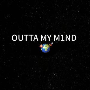 OUTTA MY M1ND