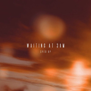 WAITING AT 3AM (Sped Up)