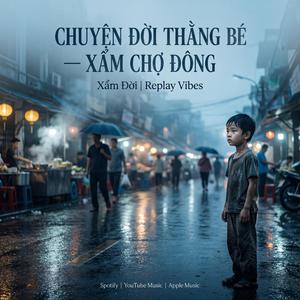 Chuyện Đời Thằng Bé - Xẩm Chợ Đông | Replay Vibes