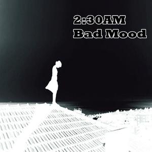 2：30AM Bad Mood