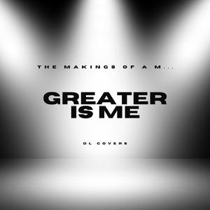 Greater Is Me