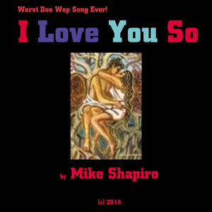 I Love You So (Worst Doo Wop Song Ever)