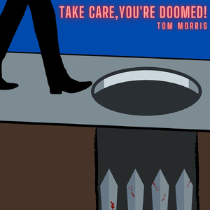 Take Care, You're Doomed!