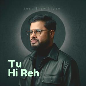 Tu Hi Reh (Stay Close)