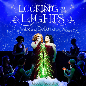 Looking at the Lights: From the Jinkx and DeLa Holiday Show Live! (Studio Recording) [feat. Bendelacreme]