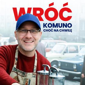 Wróć komuno choć na chwilę