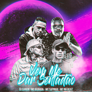 Vem Me Dar Sentadão (feat. MC Buraga, MC Fahah & Mc Sapinha)