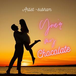 You're my chocolate